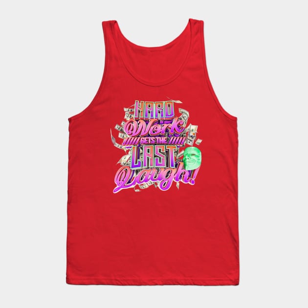 Hard Work Gets the Last Laugh! Tank Top by dmlofton702